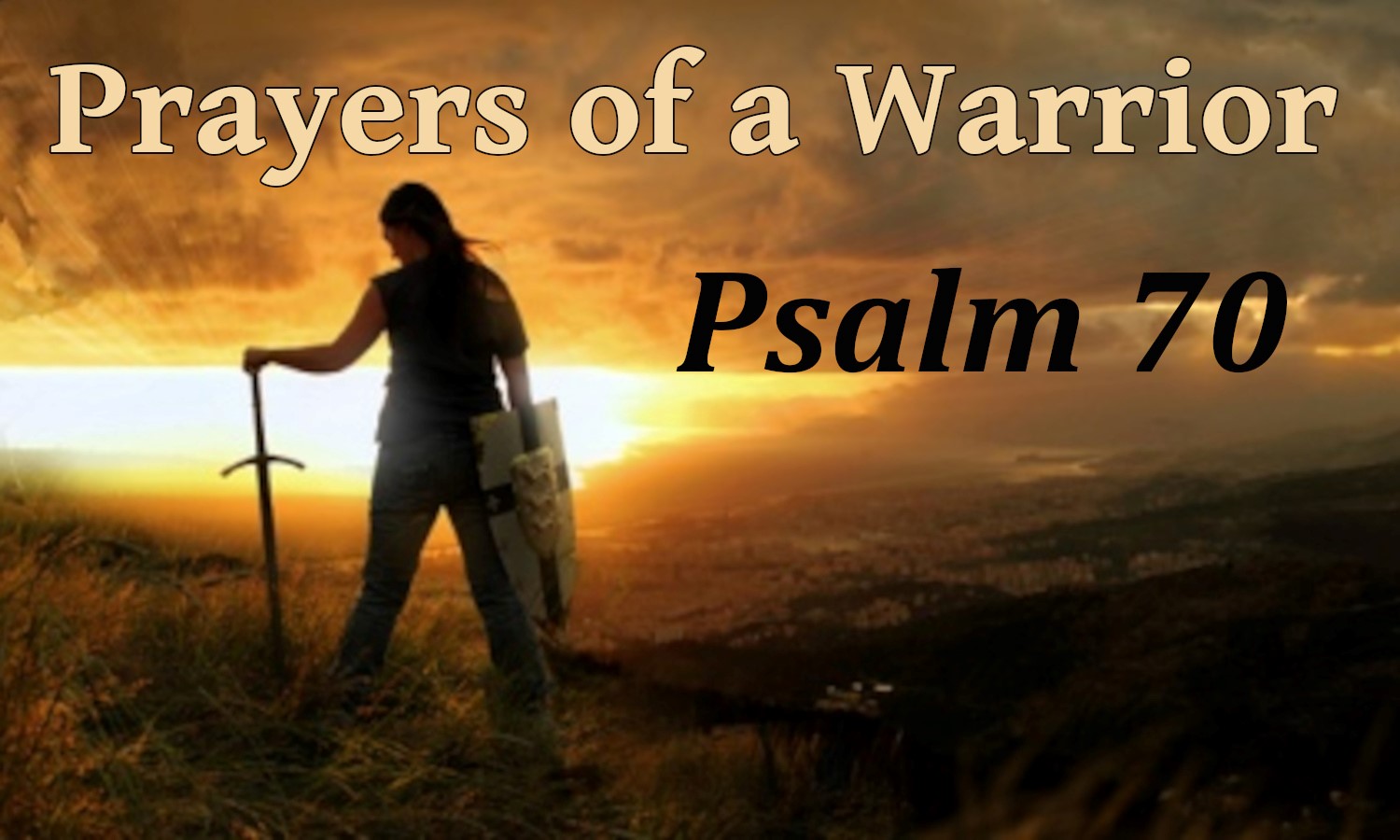 “Prayers of a Warrior”: Psalm 70 – My Help and My Deliverer, by ...